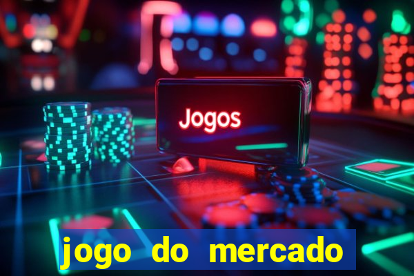 jogo do mercado com dinheiro infinito